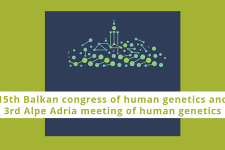 15th Balkan congress of human genetics and 3rd Alpe Adria meeting of human genetics